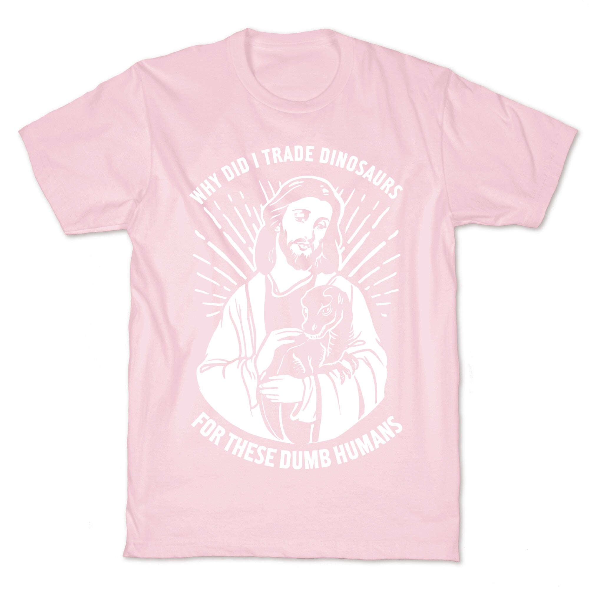 Why Did I Trade Dinosaurs For These Dumb Humans T-Shirt